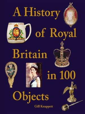 cover image of A History of Royal Britain in 100 Objects